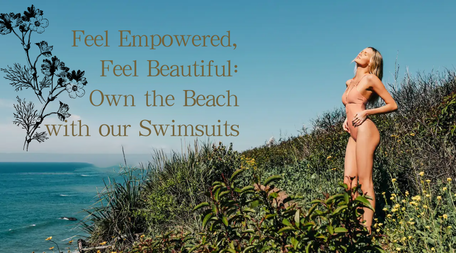 Feel Empowered, Feel Beautiful: Own the Beach with our Swimsuits