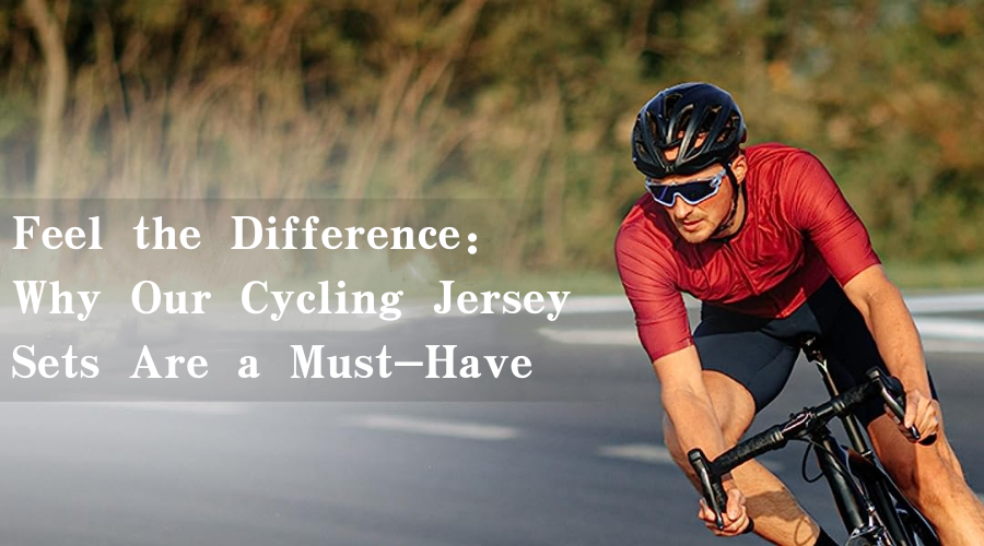 Feel the Difference: Why Our Cycling Jersey Sets Are a Must-Have