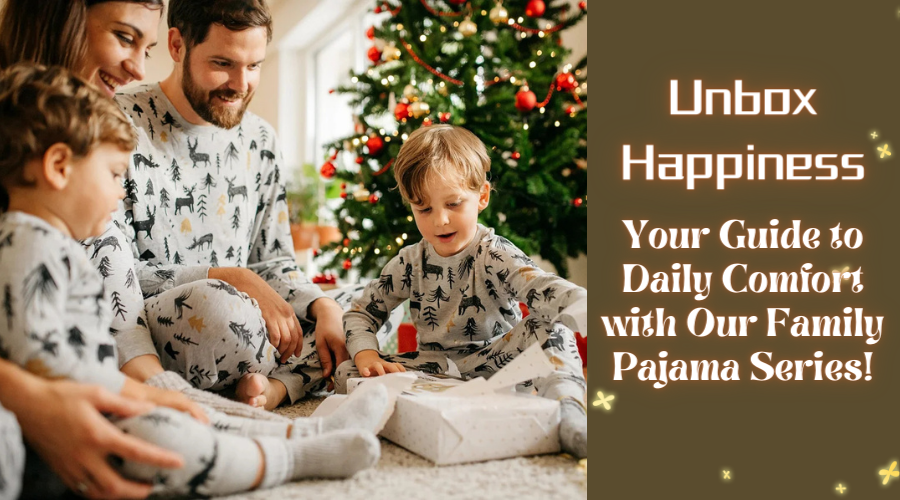 Unbox Happiness: Your Guide to Daily Comfort with Our Family Pajama Series!