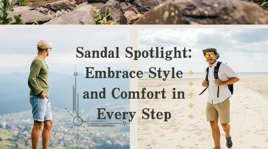 Sandal Spotlight: Embrace Style and Comfort in Every Step