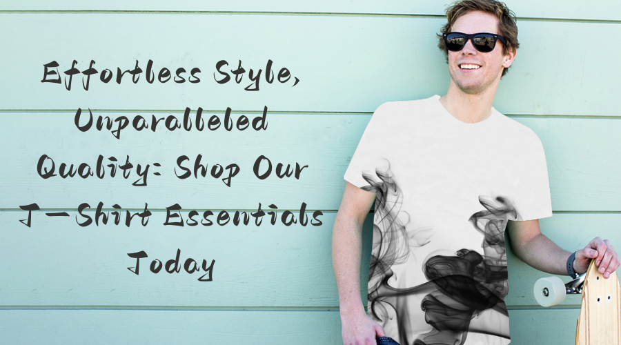 Effortless Style, Unparalleled Quality: Shop Our T-Shirt Essentials Today