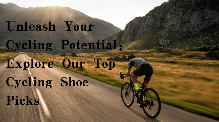 Unleash Your Cycling Potential: Explore Our Top Cycling Shoe Picks