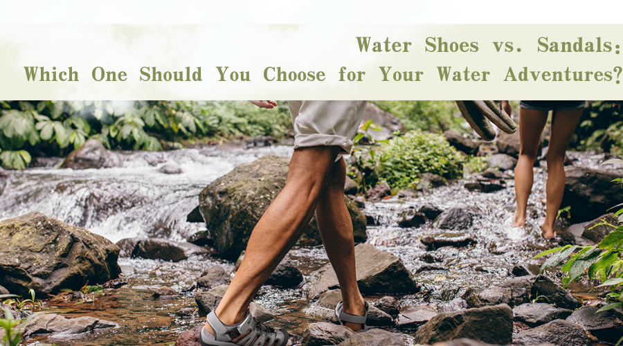 Water Shoes vs. Sandals: Which One Should You Choose for Your Water Adventures?