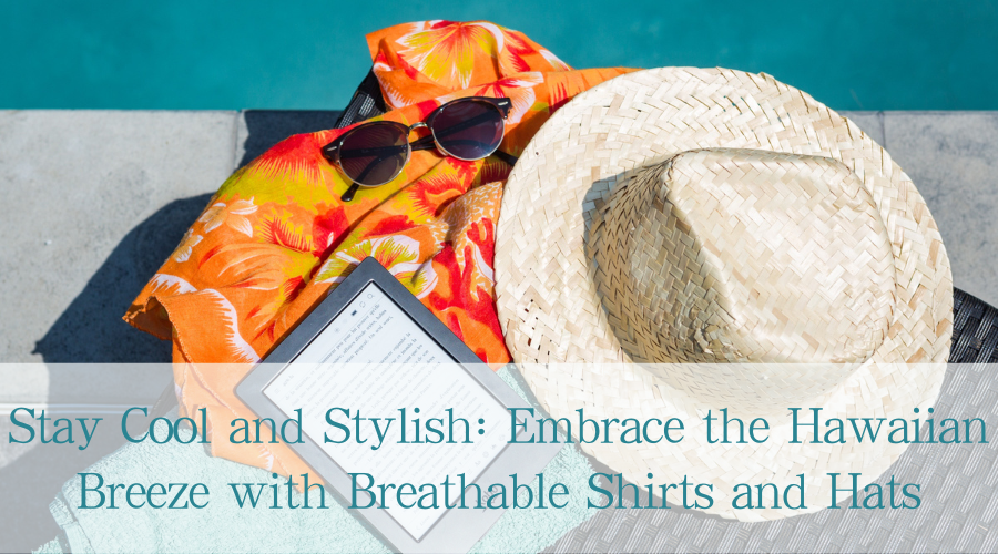 Stay Cool and Stylish: Embrace the Hawaiian Breeze with Breathable Shirts and Hats