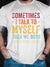 Sometimes I Talk To Myself Then We Both Laugh And Laugh Cotton Blends Short Sleeve Crew Neck Short sleeve T-shirt